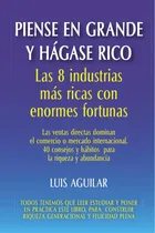 Comprar Piense En Grande Y Hágase Rico:las 8 Industrias Más Ricas...