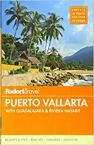 Fodor's Puerto Vallarta: With Guadalajara & Riviera Nayarit, De Fodor's Travel Guides. Editorial Fodor's En Inglés