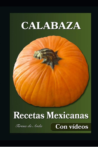 Libro: Calabaza Recetas Mexicanas Con Videos (spanish Editio