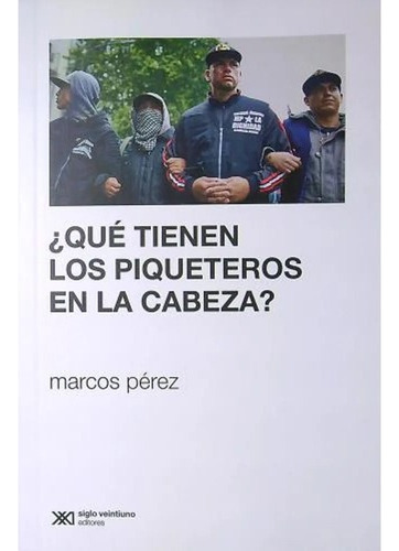 Libro ¿qué Tienen Los Piqueteros En La Cabeza?- Marcos Pérez