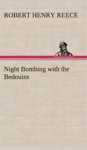 Night Bombing With The Bedouins, De Robert Henry Reece. Editorial Tredition Classics, Tapa Dura En Inglés