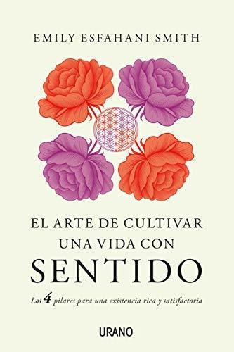 El Arte De Cultivar Una Vida Con Sentido: Los Cuatro Pilares