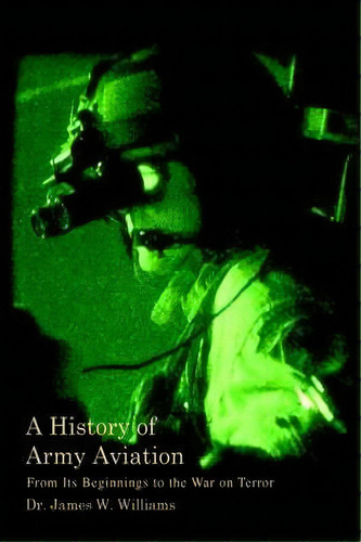 A History Of Army Aviation, De Dr James W Williams. Editorial Iuniverse, Tapa Dura En Inglés