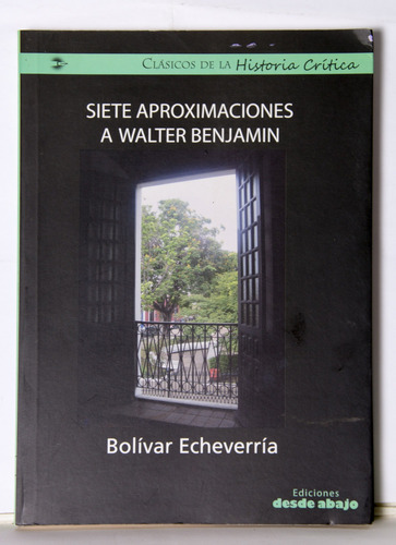 Siete Aproximaciones A Walter Benjamin, Bolívar Echeverría