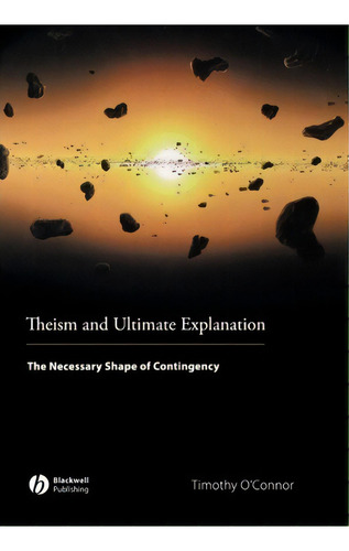 Theism And Ultimate Explanation, De Timothy O'nor. Editorial John Wiley Sons Ltd, Tapa Dura En Inglés