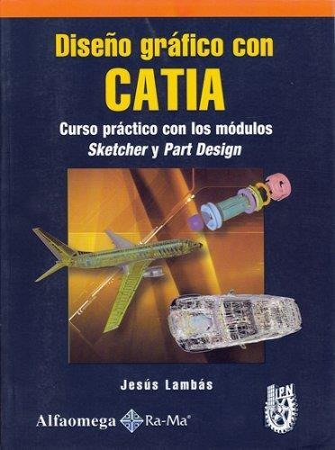 Diseño Grafico Con Catia Curso Pract Con Sketcher Y Part Des