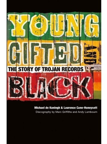 Young, Gifted And Black: The Story Of Trojan Records