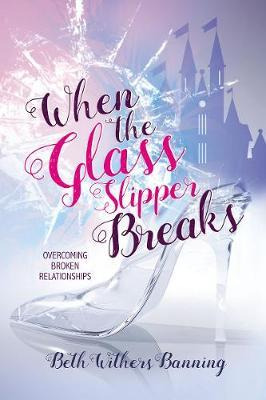 Libro When The Glass Slipper Breaks : Overcoming Broken R...