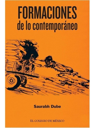 Ciencias Sociales Formaciones De Lo Contemporaneo, De Dube, Saurabh. Editorial El Colegio De Mexico En Español