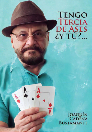 Tengo Tercia De Ases...y Tu: Dos Comedias Y Un Drama, De Cadena Bustamante, Joaquin Teodoro De Je. Editorial Createspace, Tapa Blanda En Español