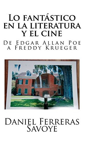 Lo Fantastico En La Literatura Y El Cine: De Edgar Allan Poe