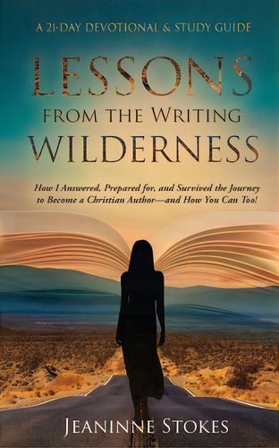 Lessons From The Writing Wilderness: How I Answered, Prepared For And Survived The Journey To Bec..., De Stokes, Jeaninne. Editorial Lightning Source Inc, Tapa Blanda En Inglés