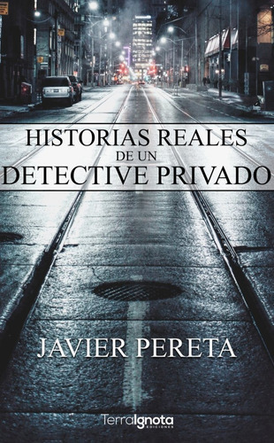 Historias Reales De Un Detective Privado, De Pereta, Javier. Editorial Terra Ignota Ediciones, Tapa Blanda En Español