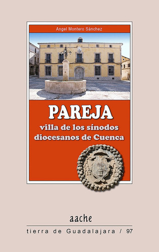 Pareja, Villa De Los Sãânodos Diocesanos De Cuenca, De Montero Sánchez, Angel. Editorial Aache Ediciones De Guadalajara S.l., Tapa Blanda En Español