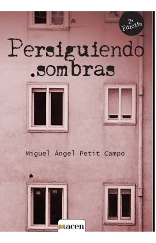 Persiguiendo Sombras 3ª Edición, De Petit Campo , Miguel.., Vol. 1.0. Editorial Acen (asociación Cultural De Escritores/as Noveles), Tapa Blanda, Edición 1.0 En Español, 2019