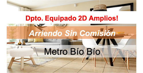 Promo Arriendo Dpto Equipado 2dorm Amplios! Metro Bío Bío