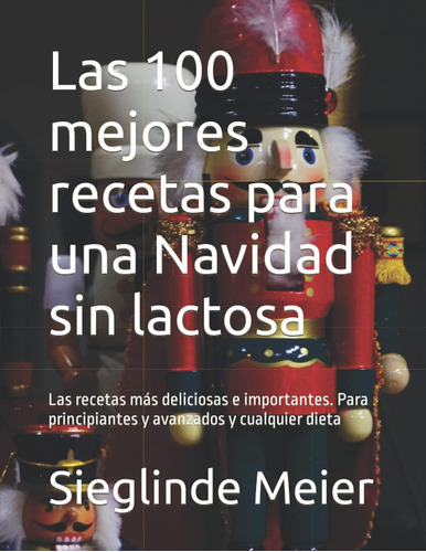 Libro: Las 100 Mejores Recetas Para Una Navidad Sin Lactosa: