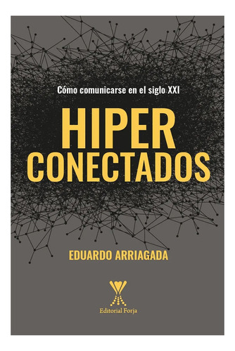 Hiperconectados. Como Comunicarse En El Siglo Xxi:  Aplica, De Arriagada Cardini, Eduardo. Editorial Forja, Tapa Blanda En Español