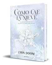 Comprar Libro Cómo Cae La Nieve [ Erin Doom ] Original: Los Ojos No Bastan Para Ver. Necesitas Un Corazón Capaz De Mirar., De Erin Doom., Vol. 1. Editorial Montena, Tapa Blanda En Español, 2024