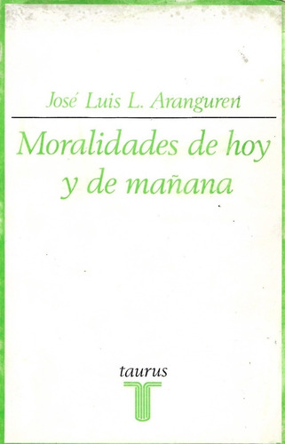 Moralidades De Hoy Y Mañana José Luis L Aranguren Ansiolibro