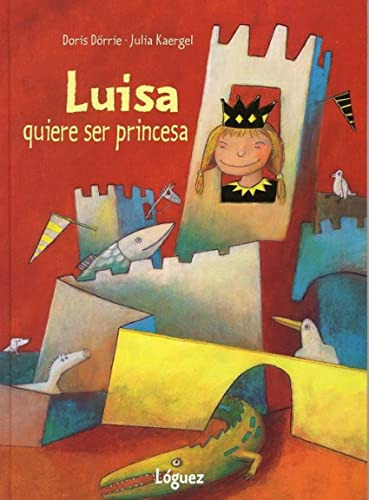 Libro Luisa Quiere Ser Princesa De Dorrie Kaergel Dörrie Dor