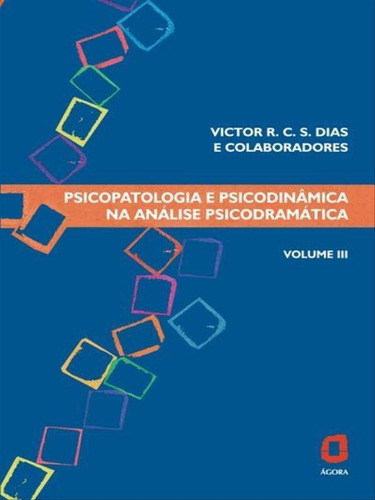 Psicopatologia E Psicodinâmica Na Análise Psicodramática, De Dias, Victor R. C. Silva. Editora Agora, Capa Mole, Edição 1ª Edição - 2010 Em Português