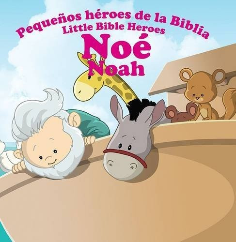 Noe/pequeños Heroes De La Biblia/libro Bilingue Para Niños