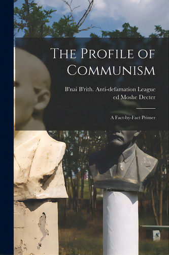 The Profile Of Communism: A Fact-by-fact Primer, De B'nai B'rith Anti-defamation League. Editorial Hassell Street Pr, Tapa Blanda En Inglés