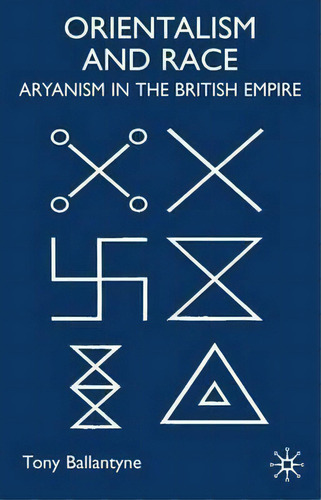 Orientalism And Race : Aryanism In The British Empire, De T. Ballantyne., Vol. 1. Editorial Palgrave Macmillan, Tapa Dura En Inglés