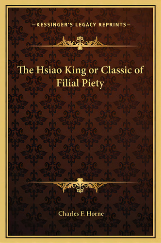 The Hsiao King Or Classic Of Filial Piety, De Horne, Charles F.. Editorial Kessinger Pub Llc, Tapa Dura En Inglés