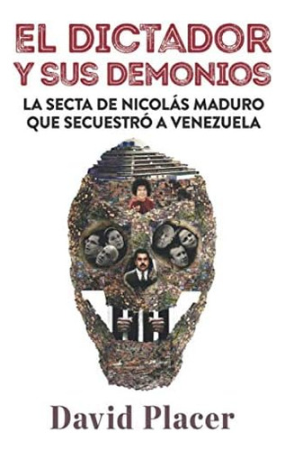 Libro: El Dictador Y Sus Demonios: La Secta De Nicolás Madur