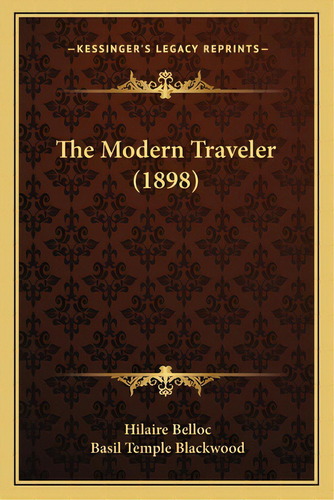 The Modern Traveler (1898), De Belloc, Hilaire. Editorial Kessinger Pub Llc, Tapa Blanda En Inglés