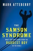 Comprar The Samson Syndrome : What You Can Learn From The Baddest Boy In The Bible, De Mark Atteberry. Editorial Thomas Nelson Publishers, Tapa Blanda En Inglés