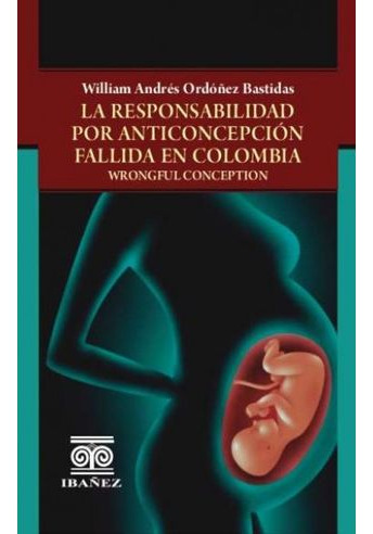 Libro La Responsabilidad Por Anticoncepcion Fallida En Colo