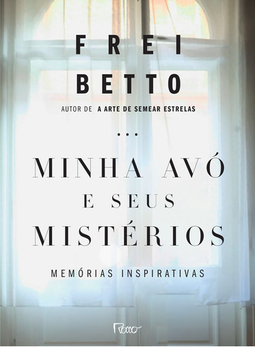 Minha avó e seus mistérios: Memórias inspirativas, de Frei Betto. Editora Rocco Ltda, capa mole em português, 2019