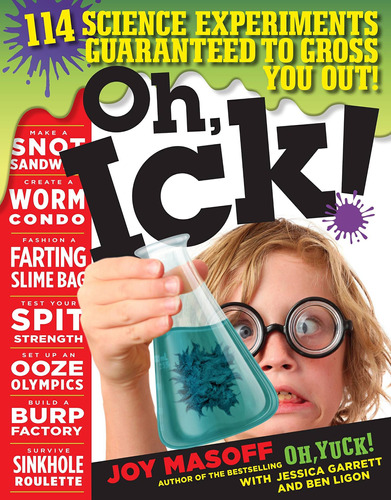 Libro Oh, Ick!: 114 Science Experiments Guaranteed To Gros