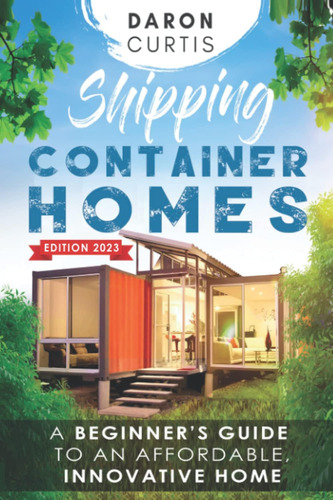 Libro: Shipping Container Homes: A Beginners Guide To An Af