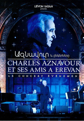 Charles Aznavour Et Ses Amis A Erevan Le Concert Eveneme D 