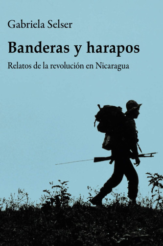 Libro: Banderas Y Harapos: Relatos De La Revolución En Nicar