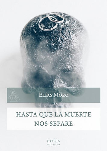 Hasta Que La Muerte Nos Separe, De Elias Moro. Editorial Eolas Ediciones, Tapa Blanda En Español, 2021