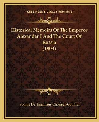 Libro Historical Memoirs Of The Emperor Alexander I And T...