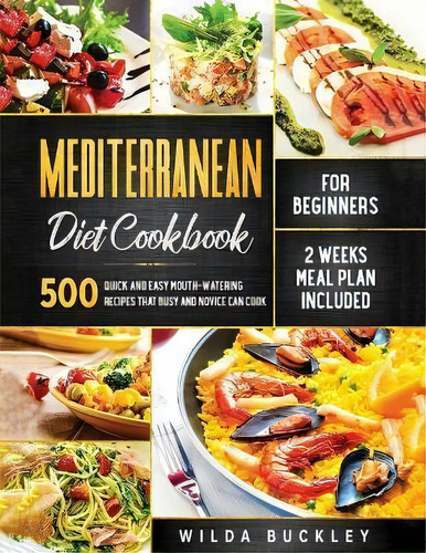 Mediterranean Diet Cookbook For Beginners : 500 Quick And Easy Mouth-watering Recipes That Busy A..., De Wilda Buckley. Editorial Create Your Reality, Tapa Blanda En Inglés