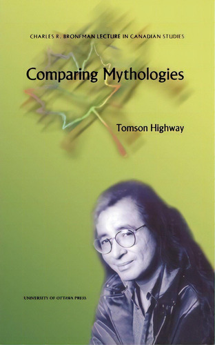 Comparing Mythologies, De Tomson Highway. Editorial University Ottawa Press, Tapa Blanda En Inglés