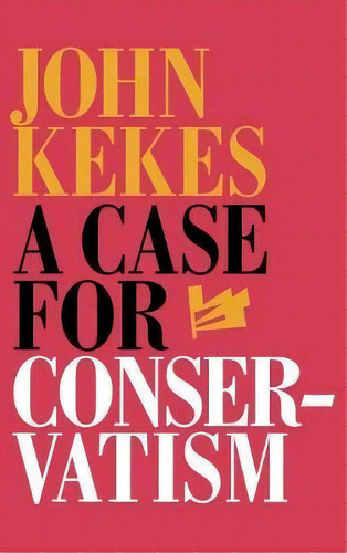 A Case For Conservatism, De John Kekes. Editorial Cornell University Press, Tapa Dura En Inglés