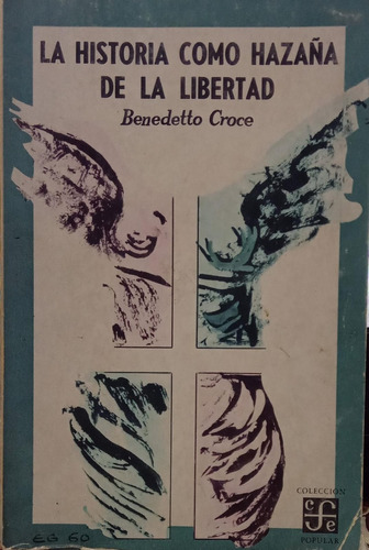 Benedetto Croce La Historia Como Hazaña De La Libertad