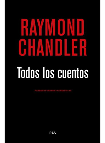 Todos Los Cuentos - Raymond Chandler