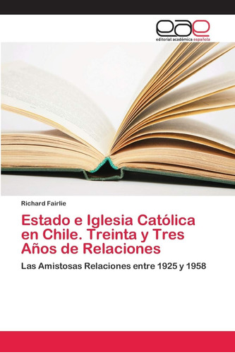 Libro: Estado E Iglesia Católica Chile, Treinta Y Tres Años