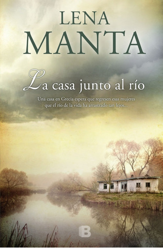 La Casa Junto Al Río - De Lena Manta. Ediciones B. Tapa Dura