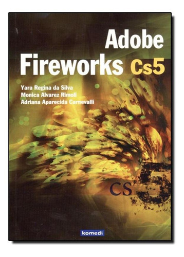 Adobe Fireworks Cs5, De Yara Regina Da Silva. Editora Komedi, Capa Mole Em Português