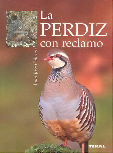 La Perdiz Con Reclamo, De Cabrero, Juan José. Editorial Tikal, Tapa Blanda En Español